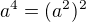 $a^4 = (a^2)^2$