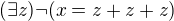 $(\exists z)\neg(x=z+z+z)$
