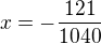 $x=-\frac{121}{1040}$