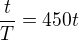 $\frac{t}{T}=450t$