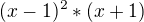 $(x-1)^2 * (x+1)$