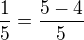 $\frac{1}{5}=\frac{5-4}{5}$