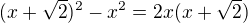 $(x+\sqrt{2})^2 -x^2=2x(x+\sqrt2)$