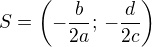 $S=\left(-\frac{b}{2a};\,-\frac{d}{2c}\right)$