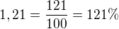 $1,21 = \frac{121}{100}=121\%$