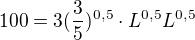 $100 = 3(\frac{3}{5})^{0,5}\cdot L^{0,5}L^{0,5}$