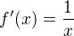 $f^{\prime}(x) = \frac{1}{x}\,$
