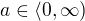 $a\in\langle0,\infty)$