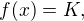 $f(x) = K,$