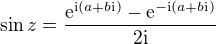 $\sin z=\frac{\mathrm{e}^{\text{i}(a+b\text{i})}-\mathrm{e}^{-\text{i}(a+b\text{i})}}{2\text{i}}$