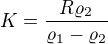 $K=\frac{R \varrho_2}{\varrho_1-\varrho_2}$