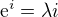 $\mathrm{e}^i = \lambda i $