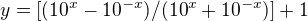 $y=[(10^x-10^{-x})/(10^x+10^{-x})]+1$