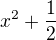 $x^2+\frac12$