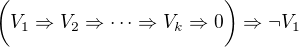 $\bigg(V_{1}\Rightarrow V_{2}\Rightarrow \dots \Rightarrow V_{k}\Rightarrow 0\bigg) \Rightarrow \neg V_{1}$