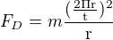 $F_{D}=m\frac{\mathrm{(\frac{\mathrm{2\Pi r} }{\mathrm{t} })^{2}} }{\mathrm{r} }$