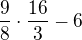 $\frac {9}{8}\cdot\frac {16}{3}-6$
