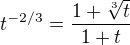$t^{-2/3}=\frac{1+\sqrt[3]{t}}{1+t}$