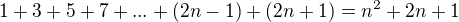 $1+3+5+7+...+(2n-1)+(2n+1)=n^2+2n+1$