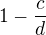 $1-\frac{c}{d}$