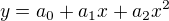 $y= a_0 + a_1x + a_2x^2$