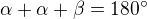 $\alpha + \alpha + \beta = 180�$