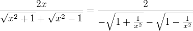 $\frac{2x}{\sqrt{x^2+1}+\sqrt{x^2-1}}=\frac{2}{-\sqrt{1+\frac{1}{x^2}}-\sqrt{1-\frac{1}{x^2}}}$
