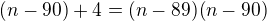 $(n-90) + 4 = (n-89)(n-90)$
