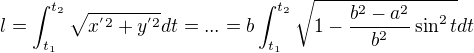 $l=\int_{t_{1}}^{t_{2}}\sqrt{x^{'2}+y^{'2}}dt=...=b\int_{t_{1}}^{t_{2}}\sqrt{1-\frac{b^{2}-a^{2}}{b^{2}}\sin ^{2}t}dt$