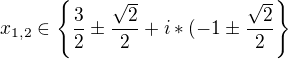$x_{1,2}\in \{\frac{3}{2}\pm \frac{\sqrt{2}}{2}+i*(-1\pm \frac{\sqrt{2}}{2}\}$