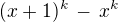 $(x + 1)^k \,-\, x^k$