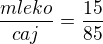kopírovat do textarea $\frac{mleko}{caj}=\frac{15}{85}$