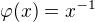 $\varphi(x) = x^{-1}$