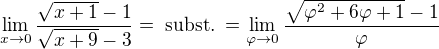 kopírovat do textarea $\lim_{x\to0}\frac{\sqrt{x+1}-1}{\sqrt{x+9}-3}=\;\text{subst.}\;=\lim_{\varphi\to0}\frac{\sqrt{\varphi^2+6\varphi+1}-1}{\varphi}$