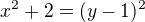 $x^{2}+2=(y-1)^{2} $