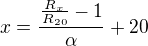 $x=\frac{\frac{R_x}{R_{20}}-1}{\alpha}+20$