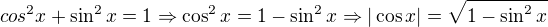 $cos^2x+\sin^2x=1 \Rightarrow \cos^2x=1-\sin^2x \Rightarrow |\cos x|=\sqrt{1-\sin^2x}$