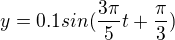 $y=0.1sin{(\frac{3{\pi}}{5}t+\frac{\pi}{3})}$