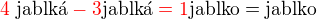 $\color{red}4\color{black}\text{ jablk�} \color{red}- 3\color{black}\text{jablk�} \color{red}= 1\color{black} \text{jablko} = \text{jablko}$