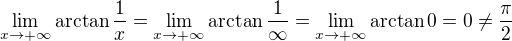 $\lim_{x\to+\infty }\arctan\frac{1}{x} = \lim_{x\to+\infty }\arctan\frac{1}{\infty } = \lim_{x\to+\infty }\arctan0 = 0 \neq \frac{\pi}{2}$