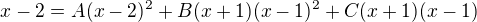 $x-2=A(x-2)^{2}+B(x+1)(x-1)^{2}+C(x+1)(x-1)$