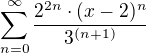 $\sum_{n=0}^{\infty}\frac{2^{2n}\cdot(x-2)^n}{3^{(n+1)}}$