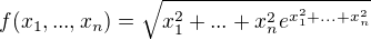 $f(x_{1}, ..., x_{n})= \sqrt{x_{1}^{2}+ ...+ x_{n}^{2 }e^{x_{1}^{2}+...+x_{n}^{2}}}$