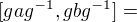 $[gag^{-1},gbg^{-1}]=$