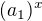 $(a_1)^x$