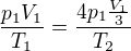$\frac{p_1V_1}{T_1}=\frac{4p_1\frac{V_1}3}{T_2}$