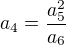 $a_4=\frac{a_5^2}{a_6}$