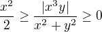 $\frac{x^2}{2}\ge \frac{|x^3y|}{x^2+y^2} \ge 0$