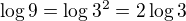 $\log9=\log3^2=2\log3$