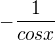 $-\frac {1} {cosx}$